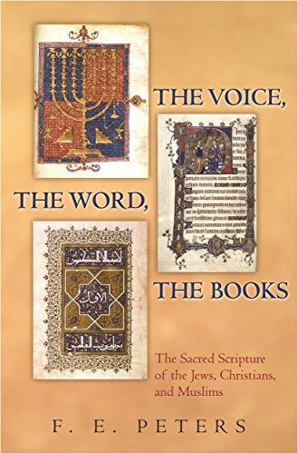THE VOICE, THE WORD, THE BOOKS: THE SACRED SCRIPTURE OF By F. E. Peters **NEW**