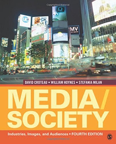 MEDIA/SOCIETY: INDUSTRIES, IMAGE – Croteau, David R.|Hoynes, William D.|Mila…