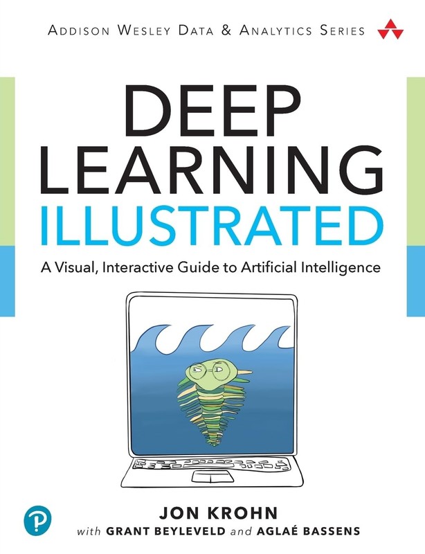 Deep Learning Illustrated: A Visual, Interactive Guide to Artificial Intelli…