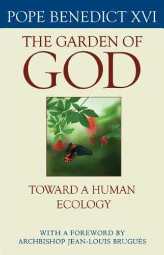 The Garden of God: Toward a Human Ecology by Pope Benedict XVI: New