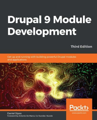 Drupal 9 Module Development - Third Edition: Get up and running with building...