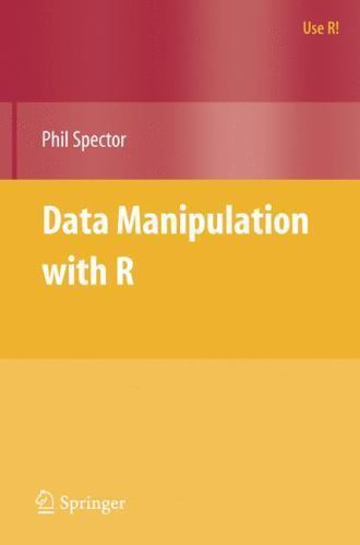 Use R! Ser.: Data Manipulation with R by Phil Spector (2008, Trade Paperback)