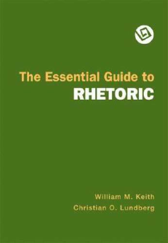 The Essential Guide to Rhetoric – Paperback By Keith, William M. – GOOD