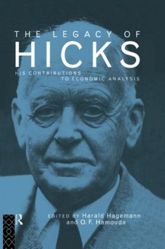 The Legacy of Sir John Hicks: His Contributions to Economic Analysis by Harald H