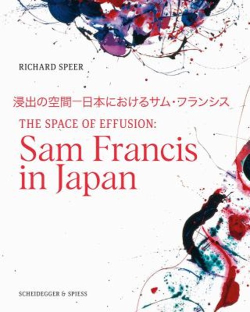 The Space of Effusion : Sam Francis in Japan Hardcover Richard Sp
