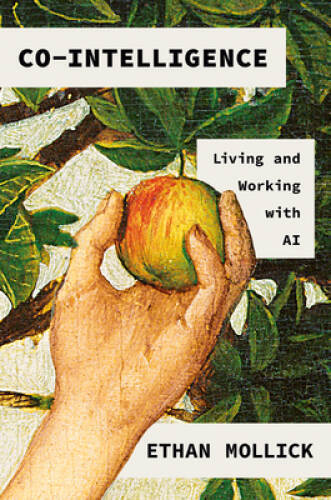 Co-Intelligence: Living and Working with AI – Hardcover By Mollick, Ethan – GOOD