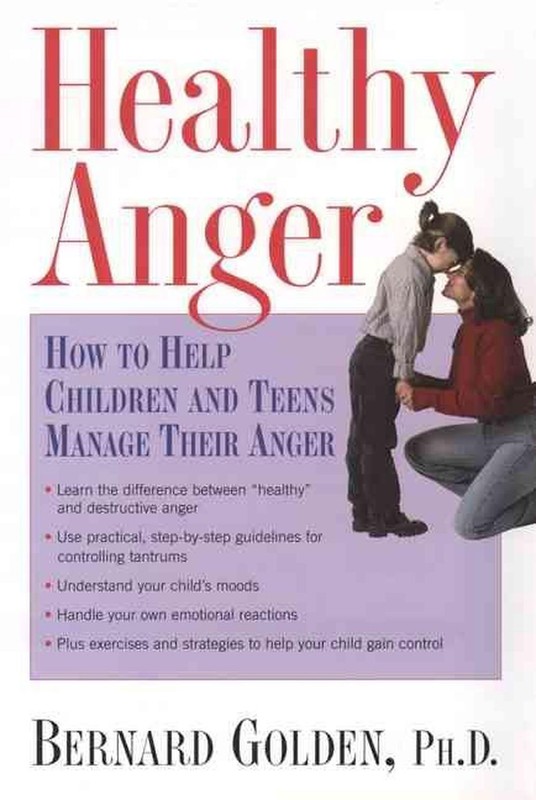 Healthy Anger: How to Help Children and Teens Manage Their Anger by Bernard Gold