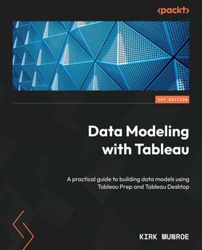 Data Modeling with Tableau: A practical guide to building data models using: New