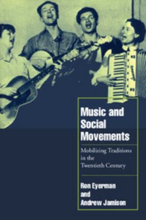 Music and Social Movements : Mobilizing Traditions in the Twentie