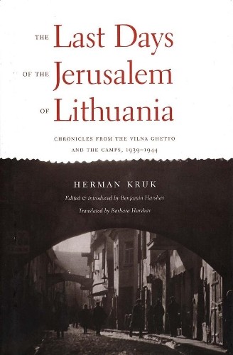 Herman Kruk The Last Days of the Jerusalem of Lithuania (Hardback) (UK IMPORT)