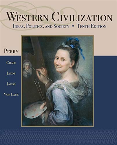 WESTERN CIVILIZATION: IDEAS, POLITICS, AND SOCIETY By Marvin Perry & Myrna Chase