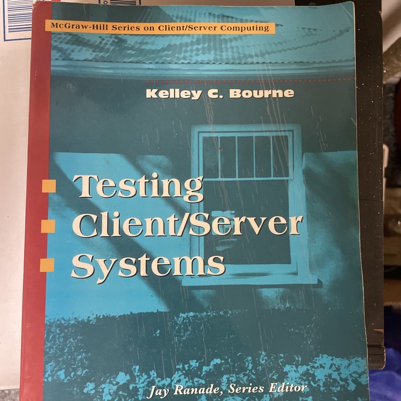 TESTING CLIENT/SERVER SYSTEMS (CLIENT/SERVING COMPUTING) By Kelly C. Bourne