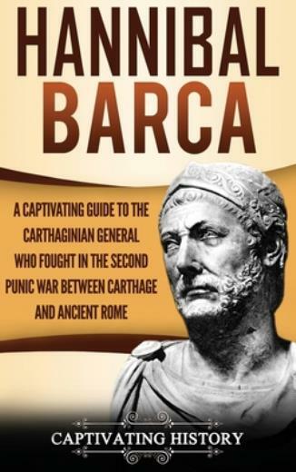 Hannibal Barca: A Captivating Guide To The Carthaginian General Who Fought …