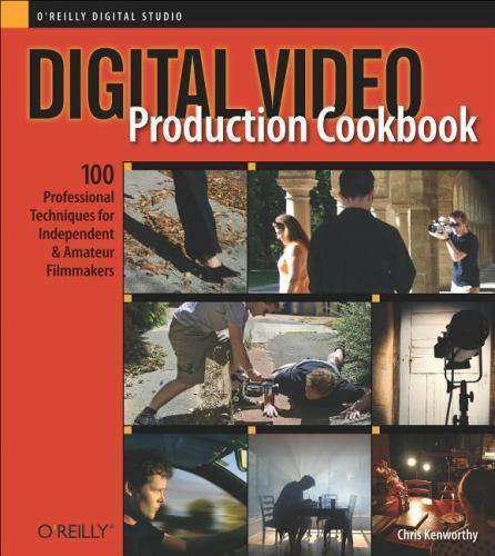 Digital Video Production Cookbook 100 Professional Techniques
