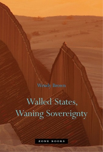 Wendy Brown Walled States, Waning Sovereignty (Hardback) (UK IMPORT)