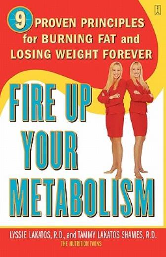 Fire Up Your Metabolism: 9 Proven Principles For Burning Fat And Losing Wei…