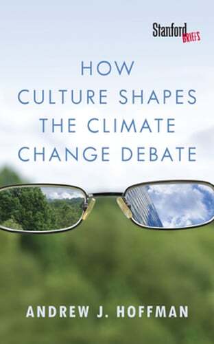 How Culture Shapes the Climate Change Debate by Andrew J. Hoffman: Used