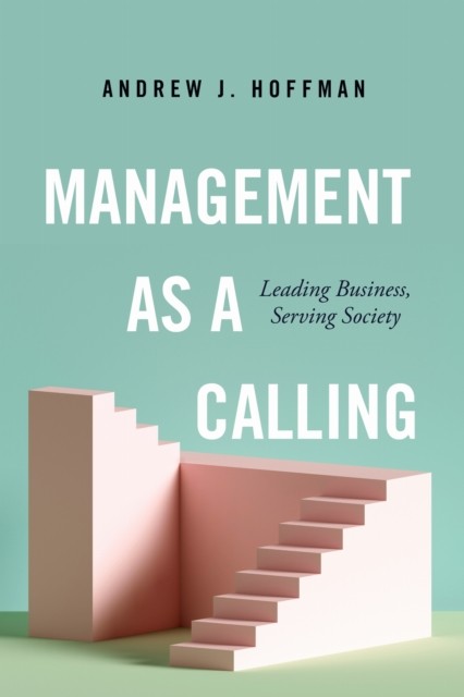 MANAGEMENT AS A CALLING by Andrew J. Hoffman Hardback Self Help Business