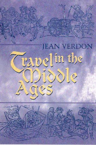 Travel in the Middle Ages, Hardcover by Verdon, Jean; Holoch, George (TRN), L…