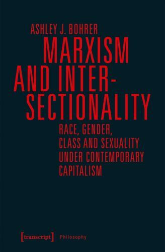 Marxism and Intersectionality: Race, Gender, Class and Sexuality under Contempo