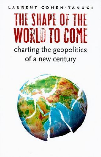 The Shape of the World to Come: Charting the Geopolitics of a New Century, Cohen