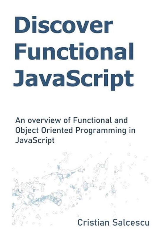 Discover Functional JavaScript: An overview of Functional and Object Oriented Pr