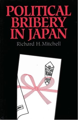 Political Bribery in Japan by Richard H Mitchell: Used