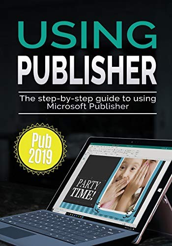 USING PUBLISHER 2019: THE STEP-BY-STEP GUIDE TO USING By Kevin Wilson **Mint**