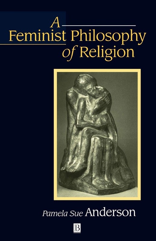 A Feminist Philosophy of Religion: The Rationality and Myths of Religious Be…