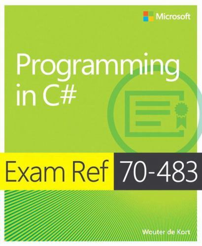 Exam Ref 70-483 Programming in C#- paperback, Wouter De Kort, 9780735676824, new