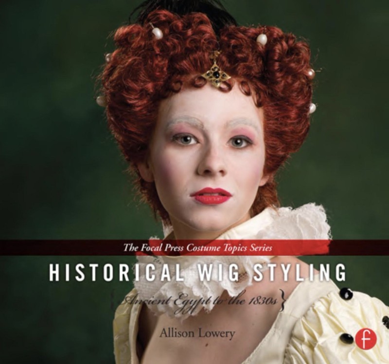Historical Wig Styling: Ancient Egypt to the 1830s, Focal Press Costume Topics