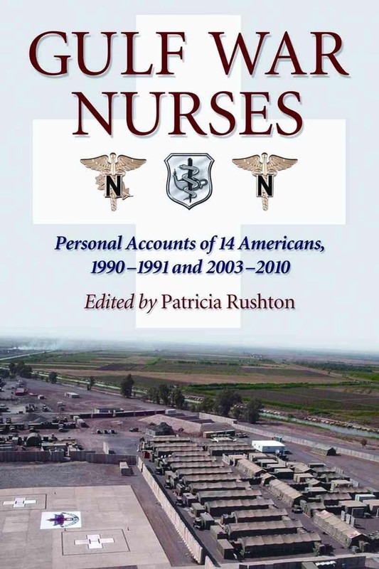 Gulf War Nurses: Personal Accounts of 14 Americans, 1990-1991 and 2003-2010 by P
