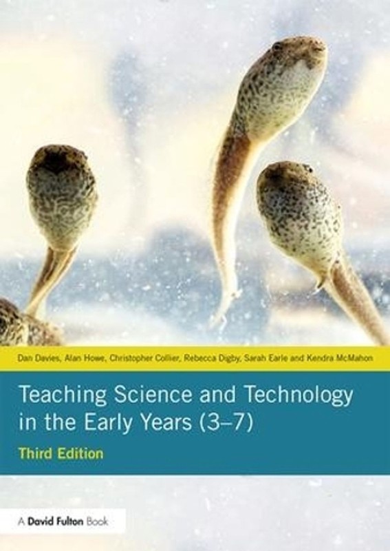 Teaching Science and Technology in the Early Years (3-7) 3rd Edition by Dan Davi