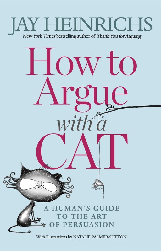 How to Argue with a Cat: A Human’s Guide to the Art of Persuasion