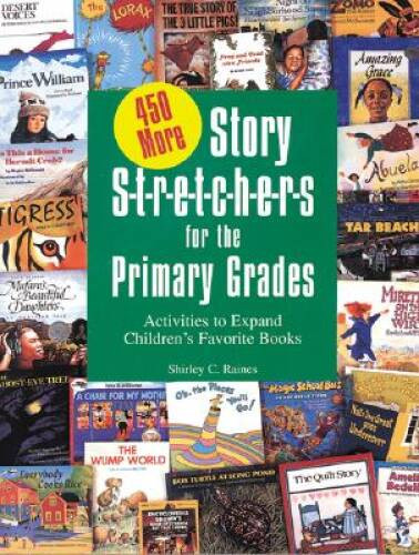 450 More Story S-t-r-e-t-c-h-e-r-s (Stretchers) for the Primary Grades: A – GOOD