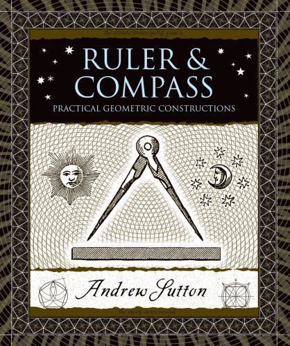 Ruler and Compass : Practical Geometric Constructions, Hardcover by Sutton, A…