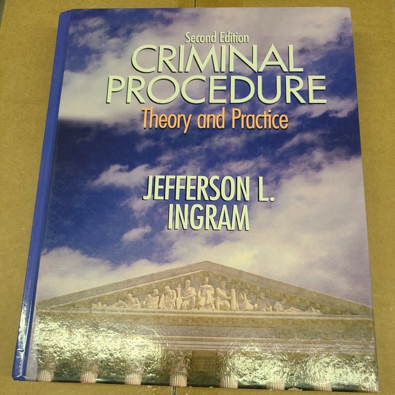 CRIMINAL PROCEDURE: THEORY AND PRACTICE (2ND EDITION) By Jefferson L. Ingram