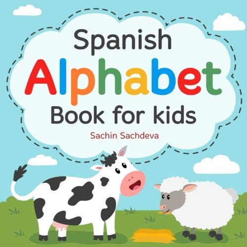 SPANISH ALPHABET BOOK FOR KIDS: ABC PICTURE BOOK FOR By Sachin Sachdeva & Sachin