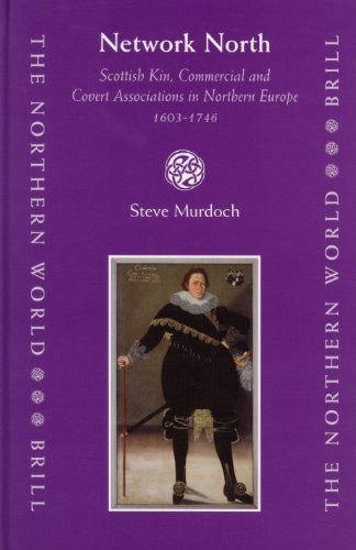 NETWORK NORTH: SCOTTISH KIN, COMMERCIAL AND COVERT By Steve Murdoch – Hardcover