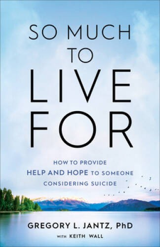 So Much to Live For: How to Provide Help and Hope to Someone Considering – GOOD