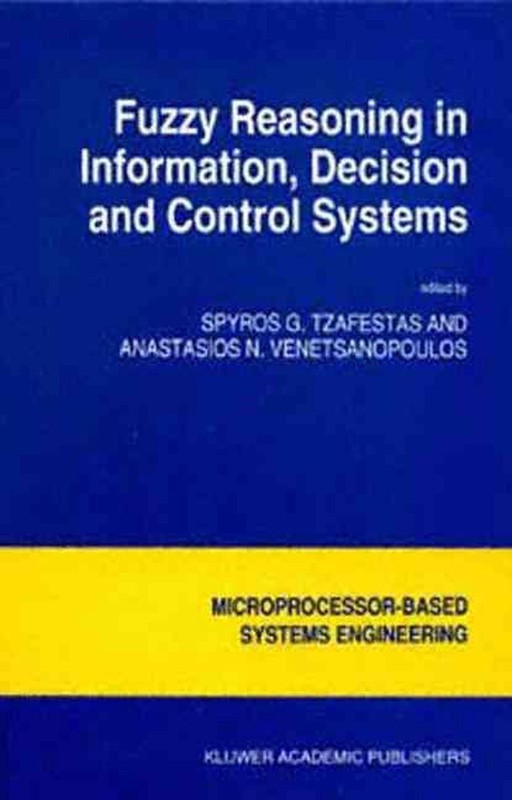 Fuzzy Reasoning in Information, Decision and Control Systems by S.G. Tzafestas (