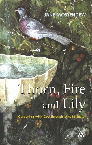 Thorn, Fire and Lily: Gardening with God in Lent and Easter By J