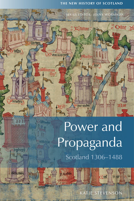 Power And Propaganda: Scotland 1306-1488