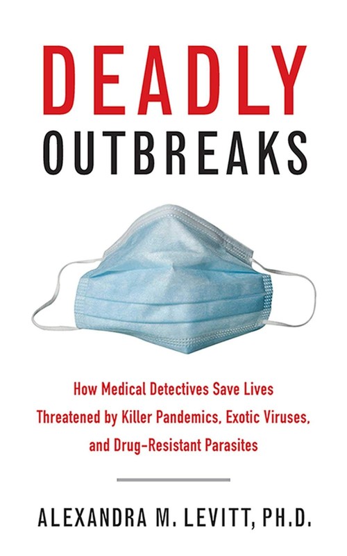 Deadly Outbreaks: How Medical Detectives Save Lives Threatened by Killer Pan…