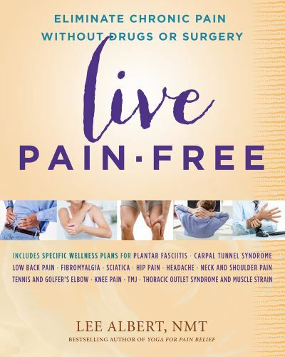 Live Pain-Free: Eliminate Chronic Pain Without Drugs or Surgery by Albert, Lee