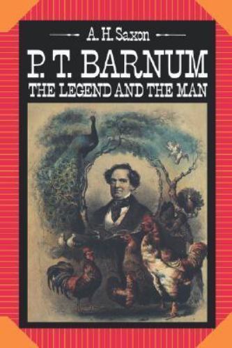 P.T. Barnum: The Legend and the Man – Saxon, Arthur H.