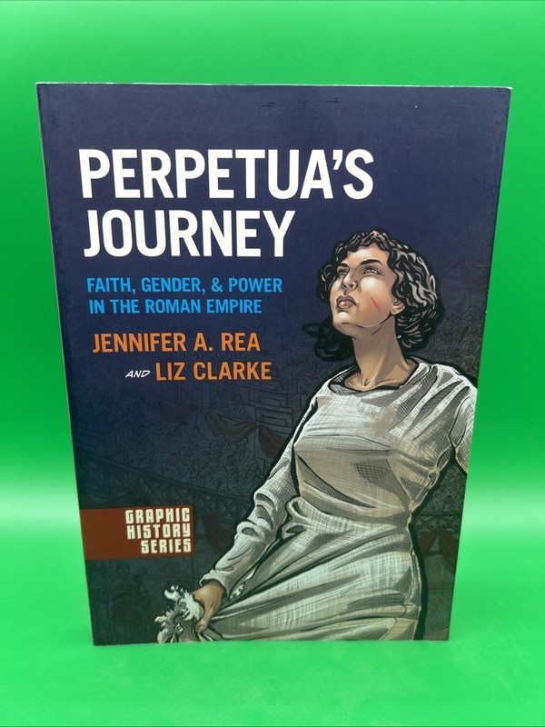 Perpetua’s Journey : Faith, Gender, and Power in the Roman Empire