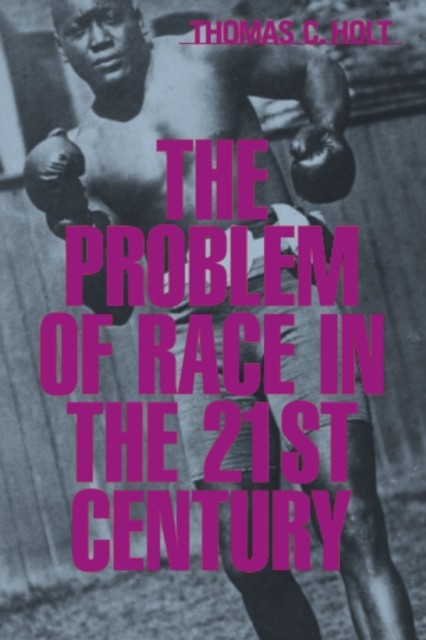 The Problem of Race in the Twentyfirst Century by Thomas C. Holt PAPERBACK