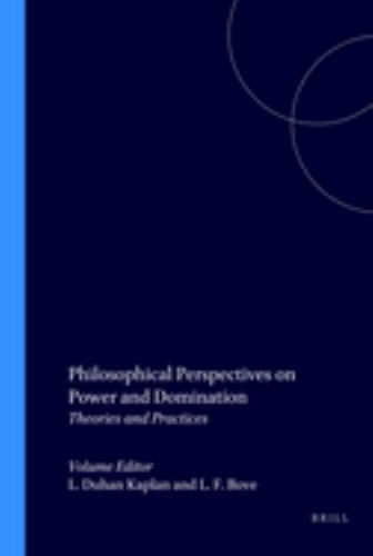 Philosophical Perspectives on Power and Domination : Theories and Practices (P..