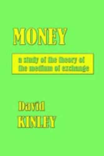 Money : A Study of the Theory of the Medium of Exchange, Hardcover by Kinley,...